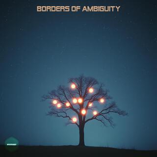 Borders of Ambiguity (Ambient & Electroacoustic)