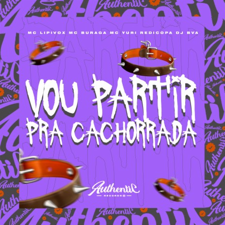 Vou Partir pra Cachorrada ft. DJ BVA, MC Buraga & Yuri redicopa | Boomplay Music