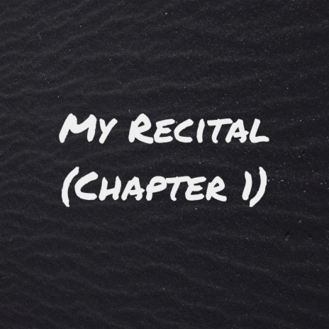 My Recital (Chapter 1) | Boomplay Music