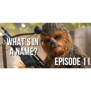 Episode 11 - What’s in a Name?