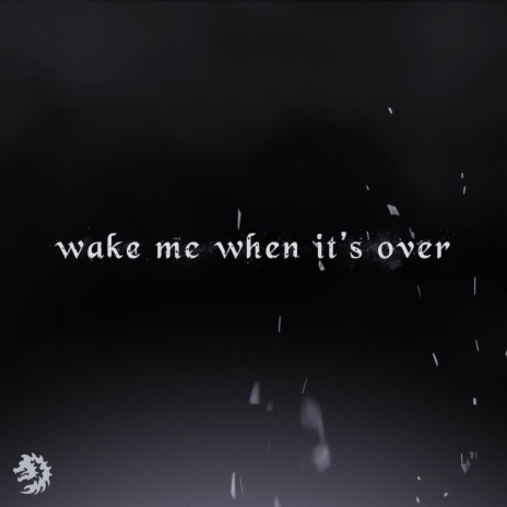 Wake Me When It's Over | Boomplay Music