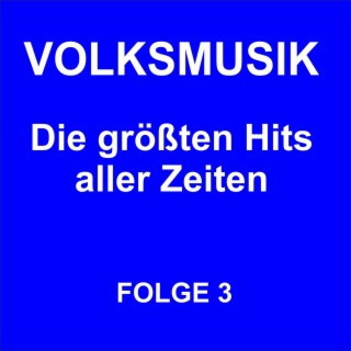 Volksmusik - Die größten Hits aller Zeiten Folge 3