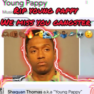 RIP YOUNG PAPPY