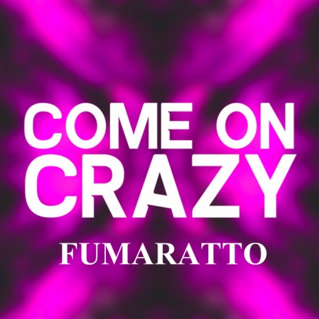 Come on Crazy | Boomplay Music