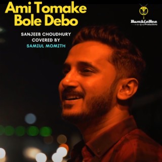 Ami Tomake Bole Debo | Sanjeeb Choudhury | Covered by Samiul Momith