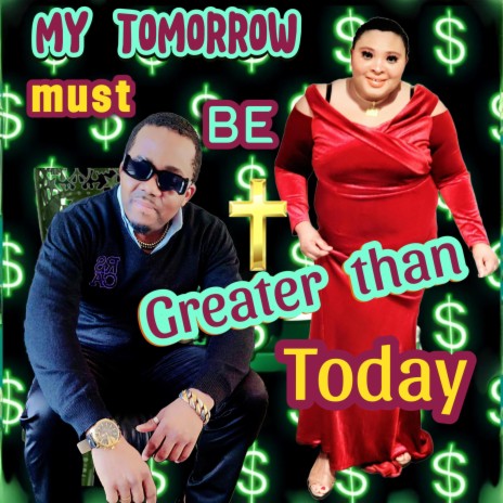 MY TOMORROW MUST BE GREATER THAN TODAY