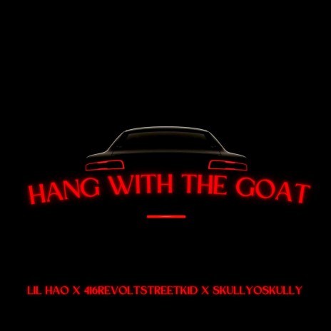 Hang With The Goat ft. LilHAO & 416RevoltK1D | Boomplay Music