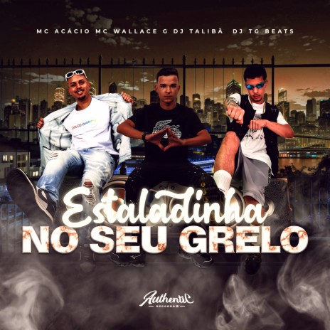 Estaladinha No Seu Grelo ft. Mc Acácio, DJ TALIBÃ & Mc Wallace | Boomplay Music