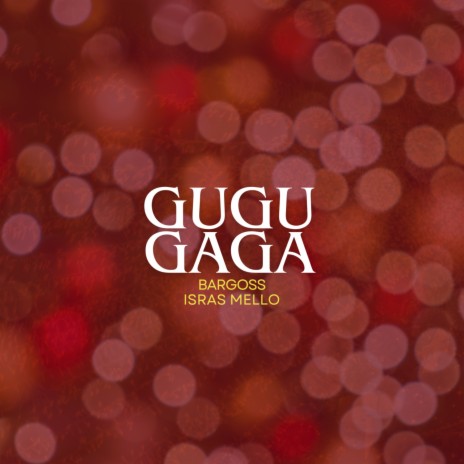 Gugu Gaga ft. Isras Mello | Boomplay Music