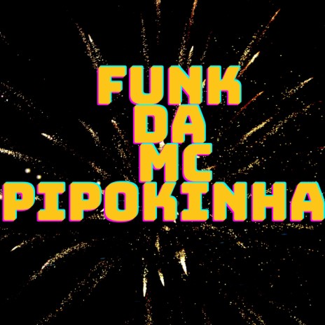 FUNK DA MC PIPOKINHA | Boomplay Music