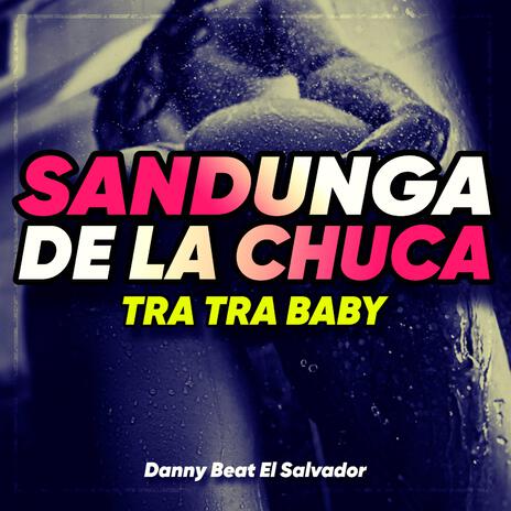 Sandunga De La Chuca Tra Tra Baby | Boomplay Music