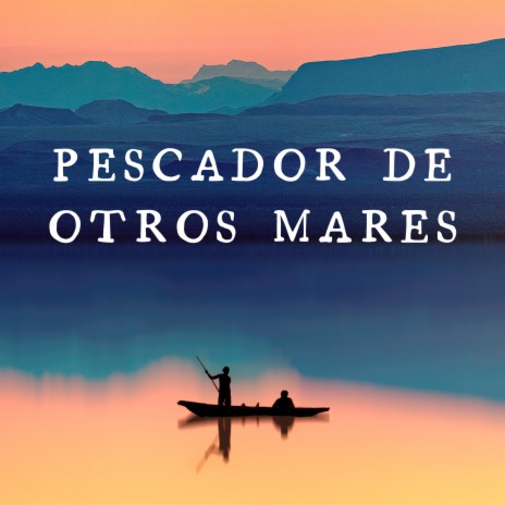 Pescador de Otros Mares ft. Grupo Nueva Vida | Boomplay Music