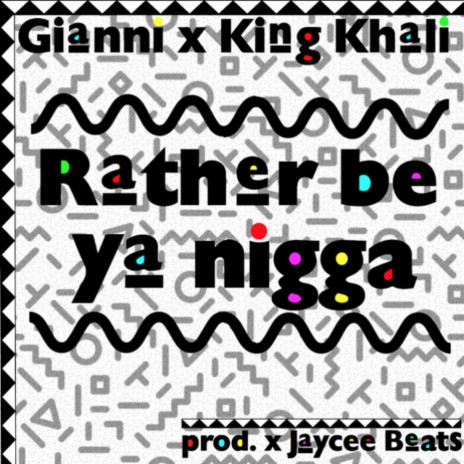 Rather Be Ya Nigga ft. King Khali | Boomplay Music