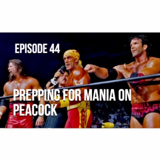 Prepping For Mania On Peacock - Episode 44