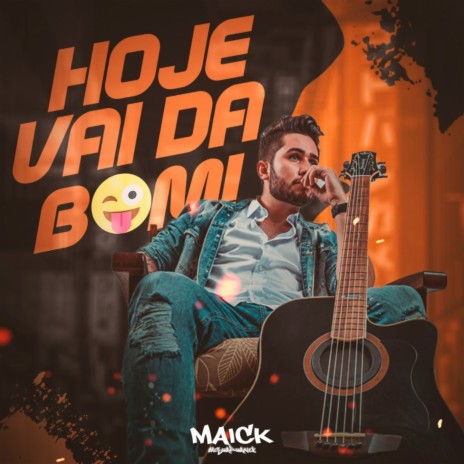 Hoje Vai Da Bom (#SomdoMaick) | Boomplay Music