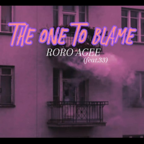 The One To Blame ft. 33 | Boomplay Music