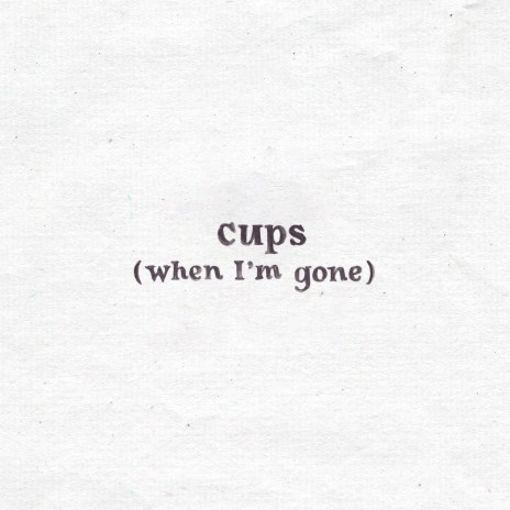 Cups (When I'm Gone) | Boomplay Music