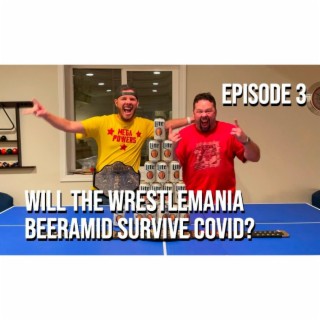 Episode 3 - Will The WrestleMania Beeramid Survive COVID?