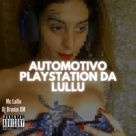Automotivo Playstation Da Lullu ft. Mc Lullu | Boomplay Music