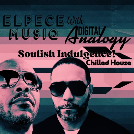 Soulish Indulgence: Chilled House ft. Digital Analogy