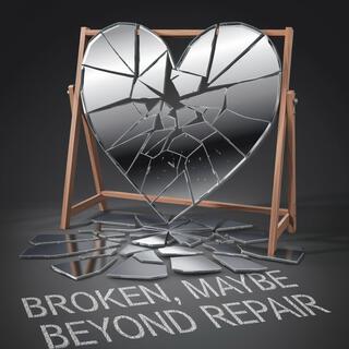 Broken, Maybe Beyond Repair lyrics | Boomplay Music