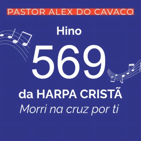 Hino 569 da Harpa Cristã Morri na cruz por ti | Boomplay Music