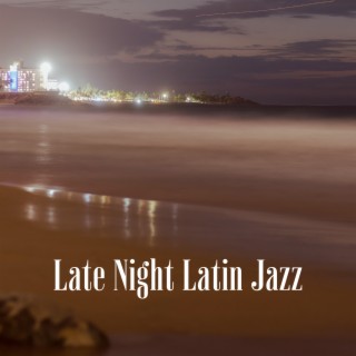 Late Night Latin Jazz: Late Night with Puerto Rican Dancers, Latin Jazz Grooves, Salsa Latin Bossa Nova Instrumentals