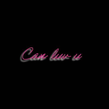 CanLuvU | Boomplay Music