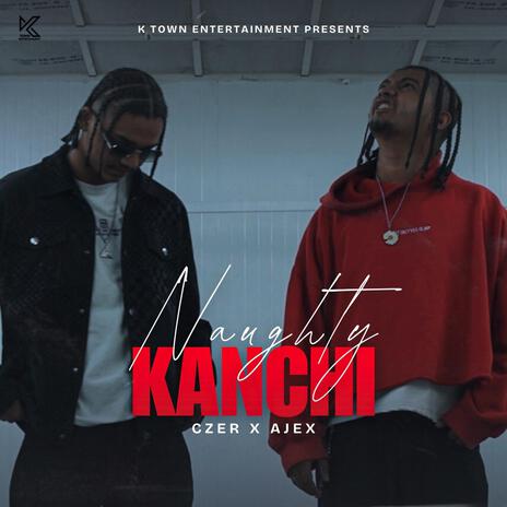 NAUGHTY KANCHI ft. AJEX | Boomplay Music