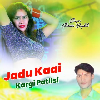 Jadu Kaai Kargi Patlisi