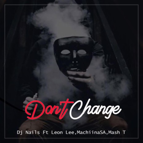 Don't Change (Radio Edit) ft. Leon Lee, MachiinaSA & Mash T | Boomplay Music