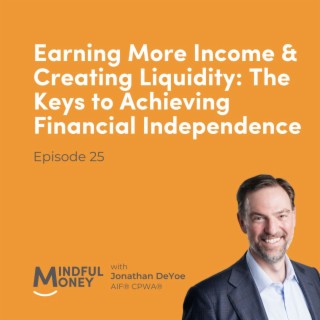 025: Jonathan DeYoe - Earning More Income & Creating Liquidity: The Keys to Achieving Financial Independence
