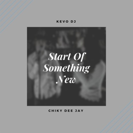 Start of Something New ft. Chiky Dee Jay | Boomplay Music