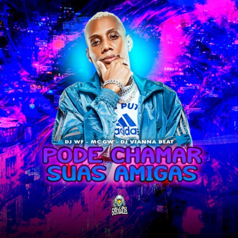 Pode Chamar Suas Amigas ft. Mc Gw & DJ Vianna Beat | Boomplay Music