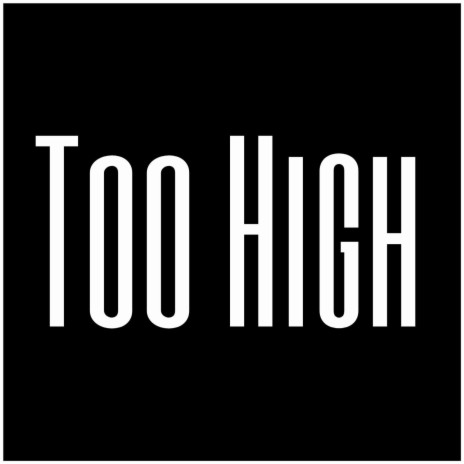 Too High | Boomplay Music