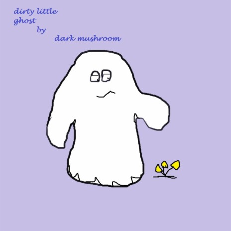 dirty little ghost | Boomplay Music