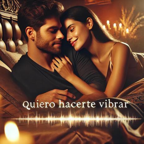 Quiero Hacerte Vibrar | Boomplay Music