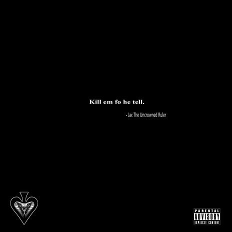 Kill 'Em Fo He Tell | Boomplay Music