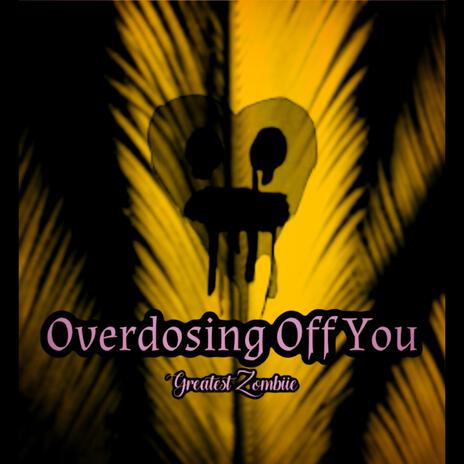 Overdosing Off You | Boomplay Music