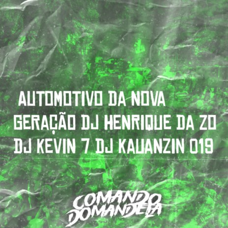 AUTOMOTIVO DA NOVA GERAÇÃO ft. DJ KEVIN 7 & DJ KAUANZIN 019 | Boomplay Music