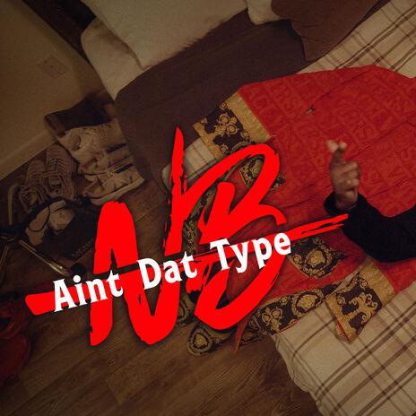 Aint Dat Type | Boomplay Music