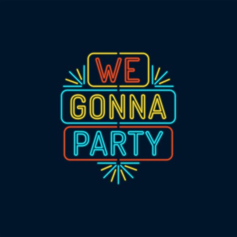 We Gonna Party | Boomplay Music