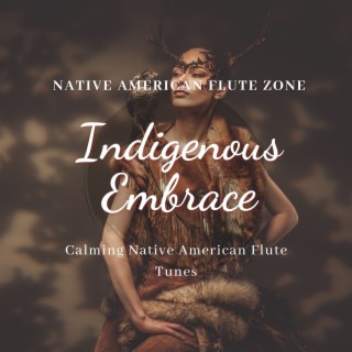 Indigenous Embrace: Calming Native American Flute Tunes
