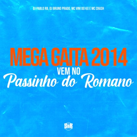 Mega Gaita 2014 - Vem no Passinho do Romano ft. DJ Bruno Prado, MC Vini do KX & Mc Crash | Boomplay Music