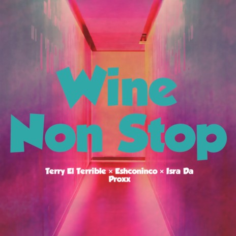 Wine Non Stop ft. Isra Da Proxx & Terry El Terrible | Boomplay Music