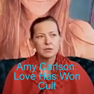 Amy Carlson: Love Has Won Cult (PART I of II)