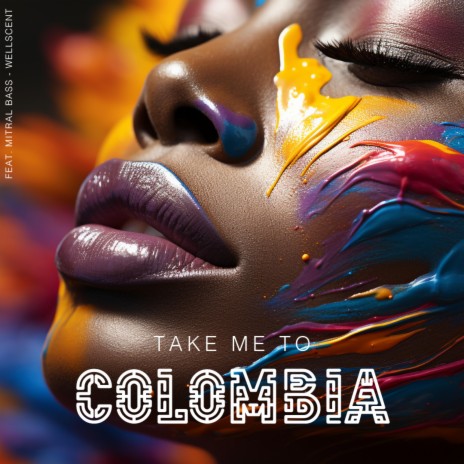 Take Me To Colombia ft. Wellscent | Boomplay Music
