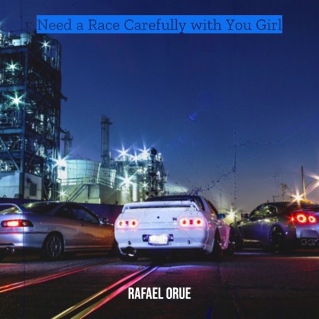 Need a Race Carefully with You Girl | Boomplay Music