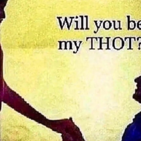 will you be my thot?