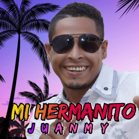 Mi Hermanito ft. Juanmy | Boomplay Music